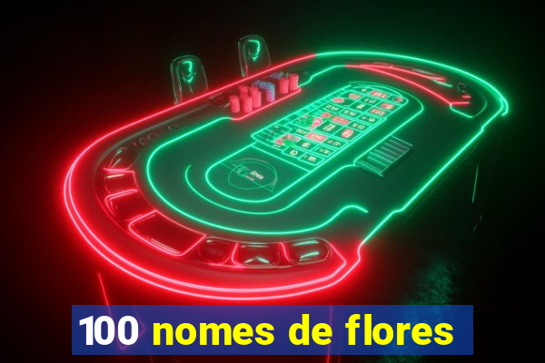 100 nomes de flores